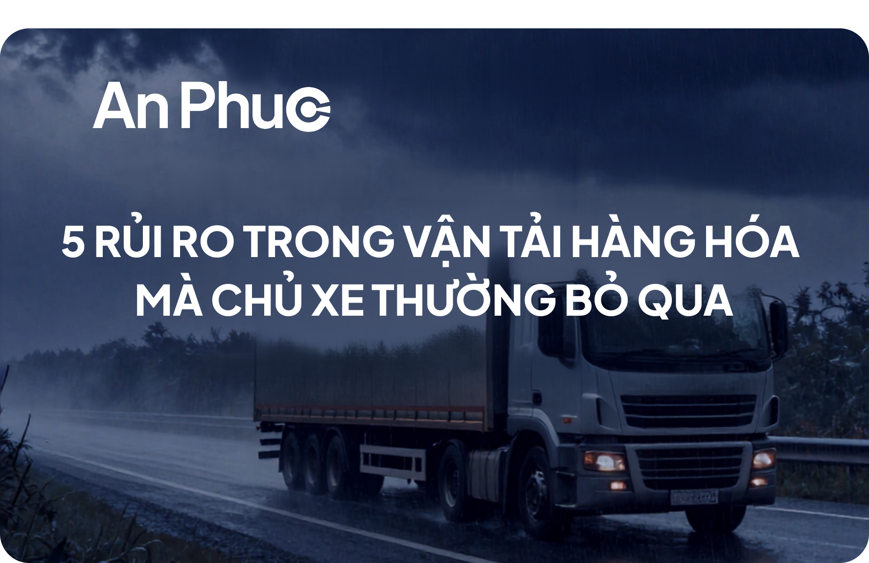 5 rủi ro trong vận tải hàng hóa mà chủ xe thường bỏ qua